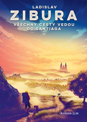 Ladislav Zibura: Všechny cesty vedou do Santiaga Ladislav Zibura: Všechny cesty vedou do Santiaga