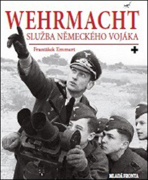 František Emmert: Wehrmacht: služba německého vojáka František Emmert: Wehrmacht: služba německého vojáka