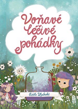 Adéla Zrubecká: Voňavé léčivé pohádky Adéla Zrubecká: Voňavé léčivé pohádky