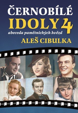 Aleš Cibulka: Černobílé idoly 4 - Abeceda pamětnických hvězd Aleš Cibulka: Černobílé idoly 4 - Abeceda pamětnických hvězd