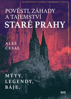 Aleš Česal: Pověsti, záhady a tajemství staré Prahy