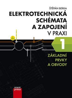 Štěpán Berka: Elektrotechnická schémata a zapojení v praxi 1