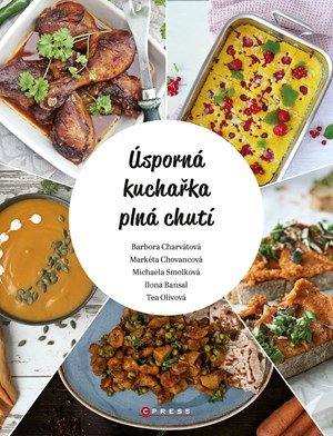 Barbora Charvátová, Markéta Chovancová, Ilona Bansal, Tereza: Úsporná kuchařka plná chutí Barbora Charvátová, Markéta Chovancová, Ilona Bansal, Tereza: Úsporná kuchařka plná chutí