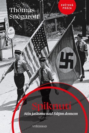 Thomas Snégaroff: Spiknutí. Stín fašismu nad Bílým domem