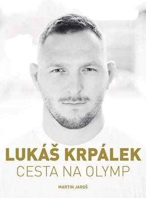 Martin Jaroš, Lukáš Krpálek: Lukáš Krpálek: Cesta na Olymp Martin Jaroš, Lukáš Krpálek: Lukáš Krpálek: Cesta na Olymp