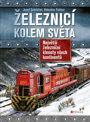 Josef Schrötter: Železnicí kolem světa Josef Schrötter: Železnicí kolem světa