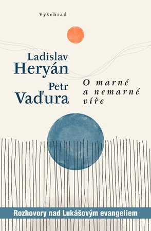 Ladislav Heryán, Petr Vaďura: O marné a nemarné víře Ladislav Heryán, Petr Vaďura: O marné a nemarné víře