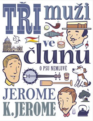 Jerome Klapka Jerome: Tři muži ve člunu (o psu nemluvě)