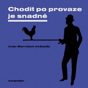 Ivan Wernisch: Chodit po provaze je snadné Ivan Wernisch: Chodit po provaze je snadné