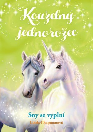 Linda Chapmanová: Kouzelný jednorožec: Sny se vyplní Linda Chapmanová: Kouzelný jednorožec: Sny se vyplní