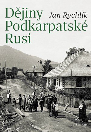 Jan Rychlík: Dějiny Podkarpatské Rusi