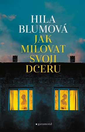 Hila Blumová: Jak milovat svoji dceru