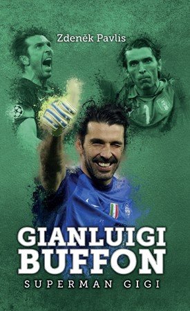 Zdeněk Pavlis: Gianluigi Buffon: superman Gigi Zdeněk Pavlis: Gianluigi Buffon: superman Gigi