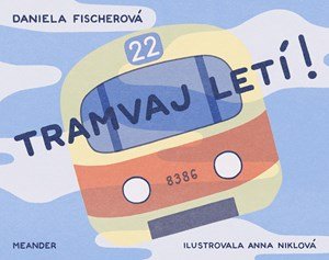 Daniela Fischerová: Tramvaj letí! Daniela Fischerová: Tramvaj letí!