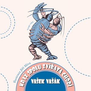 Vašek Vašák: Když spolu zvířata chodí Vašek Vašák: Když spolu zvířata chodí