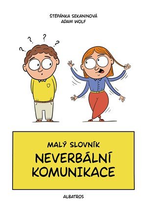 Štěpánka Sekaninová: Malý slovník neverbální komunikace Štěpánka Sekaninová: Malý slovník neverbální komunikace