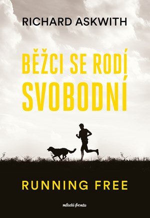 Richard Askwith: Běžci se rodí svobodní Richard Askwith: Běžci se rodí svobodní