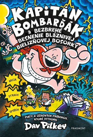 Dav Pilkey: Kapitán Bombarďák 5: Kapitán Bombarďák a bezbrehé besnenie bláznivej Bieliz Dav Pilkey: Kapitán Bombarďák 5: Kapitán Bombarďák a bezbrehé besnenie bláznivej Bieliz
