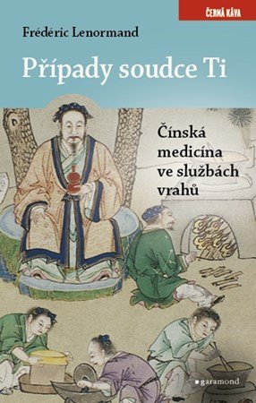 Frédéric Lenormand: Případy soudce Ti. Čínská medicina ve službách vrahů Frédéric Lenormand: Případy soudce Ti. Čínská medicina ve službách vrahů
