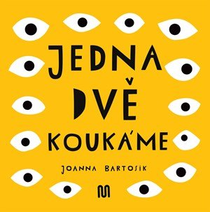 Joanna Bartosik: JEDNA, DVĚ - KOUKÁME Joanna Bartosik: JEDNA, DVĚ - KOUKÁME