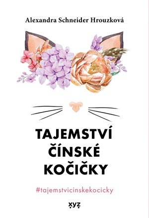 Alexandra Schneider Hrouzková: Tajemství čínské kočičky Alexandra Schneider Hrouzková: Tajemství čínské kočičky