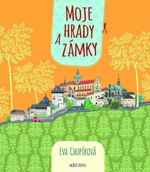Eva Chupíková: Moje hrady a zámky Eva Chupíková: Moje hrady a zámky