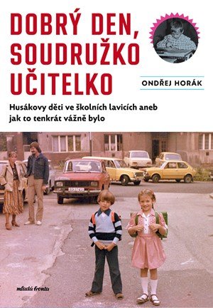 Ondřej Horák: Dobrý den, soudružko učitelko