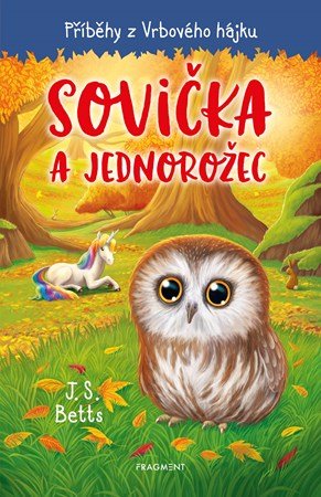 J. S. Betts: Příběhy z Vrbového hájku - Sovička a jednorožec