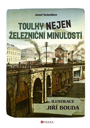 Josef Schrötter: Toulky nejen železniční minulostí Josef Schrötter: Toulky nejen železniční minulostí