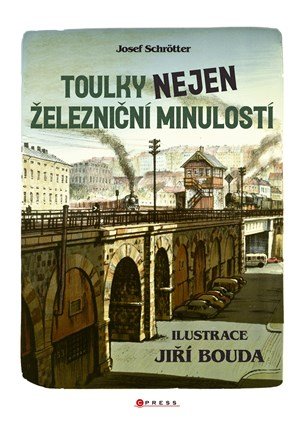 Josef Schrötter: Toulky nejen železniční minulostí