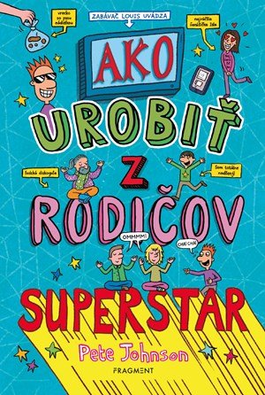 Pete Johnson: Ako urobiť z rodičov superstar Pete Johnson: Ako urobiť z rodičov superstar