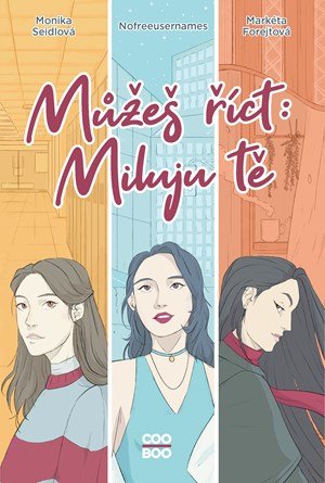 Nofreeusernames, Markéta Forejtová, Monika Seidlová: Můžeš říct: Miluju tě Nofreeusernames, Markéta Forejtová, Monika Seidlová: Můžeš říct: Miluju tě