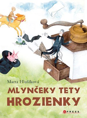 Marta Hlušíková: Mlynčeky tety Hrozienky