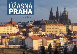 Jan Tichý: Úžasná Praha Jan Tichý: Úžasná Praha