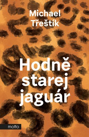 Michael Třeštík: Hodně starej jaguár Michael Třeštík: Hodně starej jaguár