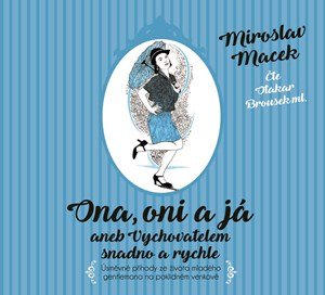 Miroslav Macek: Ona, oni a já aneb Vychovatelem snadno a rychle (audiokniha) Miroslav Macek: Ona, oni a já aneb Vychovatelem snadno a rychle (audiokniha)