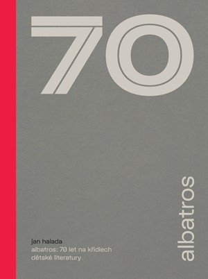 Jan Halada: Albatros: 70 let na křídlech dětské literatury Jan Halada: Albatros: 70 let na křídlech dětské literatury
