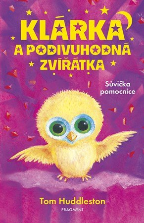 Tom Huddleston: Klárka a podivuhodná zvířátka – Sůvička pomocnice Tom Huddleston: Klárka a podivuhodná zvířátka – Sůvička pomocnice