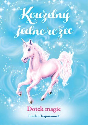 Linda Chapmanová: Kouzelný jednorožec: Dotek magie Linda Chapmanová: Kouzelný jednorožec: Dotek magie