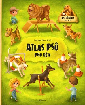 Jana Sedláčková, Štěpánka Sekaninová, Ester Dobiášová: Atlas psů pro děti Jana Sedláčková, Štěpánka Sekaninová, Ester Dobiášová: Atlas psů pro děti