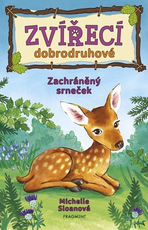 Michelle Sloanová: Zvířecí dobrodruhové – Zachráněný srneček Michelle Sloanová: Zvířecí dobrodruhové – Zachráněný srneček