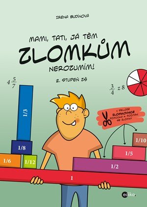 Irena Budínová: Mami, tati, já těm zlomkům nerozumím - 2. stupeň ZŠ Irena Budínová: Mami, tati, já těm zlomkům nerozumím - 2. stupeň ZŠ