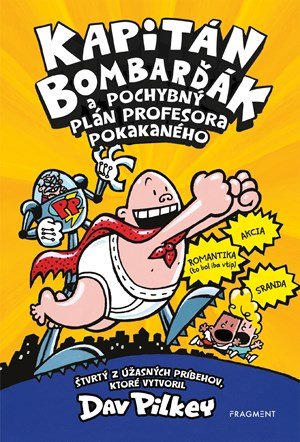 Dav Pilkey: Kapitán Bombarďák 4: Kapitán Bombarďák a pochybný plán profesora Pokakaného Dav Pilkey: Kapitán Bombarďák 4: Kapitán Bombarďák a pochybný plán profesora Pokakaného