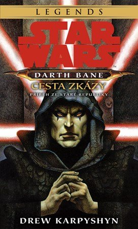 Drew Karpyshyn: Star Wars - Darth Bane 1. Cesta zkázy Drew Karpyshyn: Star Wars - Darth Bane 1. Cesta zkázy