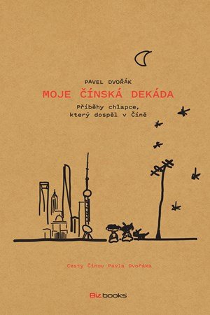 Pavel Dvořák: Moje čínská dekáda Pavel Dvořák: Moje čínská dekáda