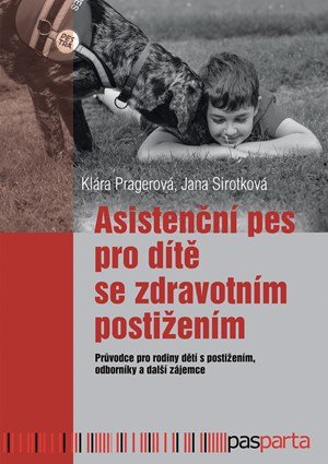 Klára Pragerová, Jana Sirotková: Asistenční pes pro dítě se zdravotním postižením