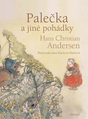 Hans Christian Andersen: Palečka a jiné pohádky Hans Christian Andersen: Palečka a jiné pohádky