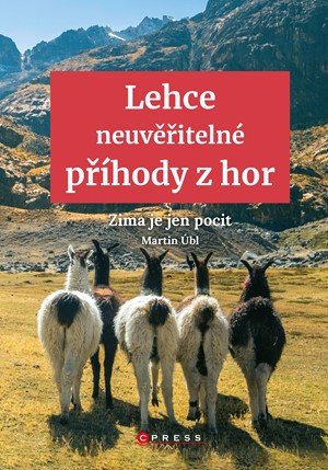 Martin Úbl: Lehce neuvěřitelné příhody z hor Martin Úbl: Lehce neuvěřitelné příhody z hor