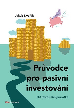 Dvořák Jakub: Průvodce pro pasivní investování
