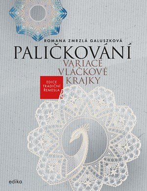 Romana Zmrzlá Galuszková: Paličkování. Variace vláčkové krajky Romana Zmrzlá Galuszková: Paličkování. Variace vláčkové krajky